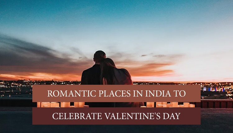 10 Best Places To Visit On Valentine's Day In India (2024)